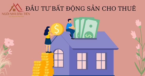 ĐẦU TƯ BẤT ĐỘNG SẢN CHO THUÊ