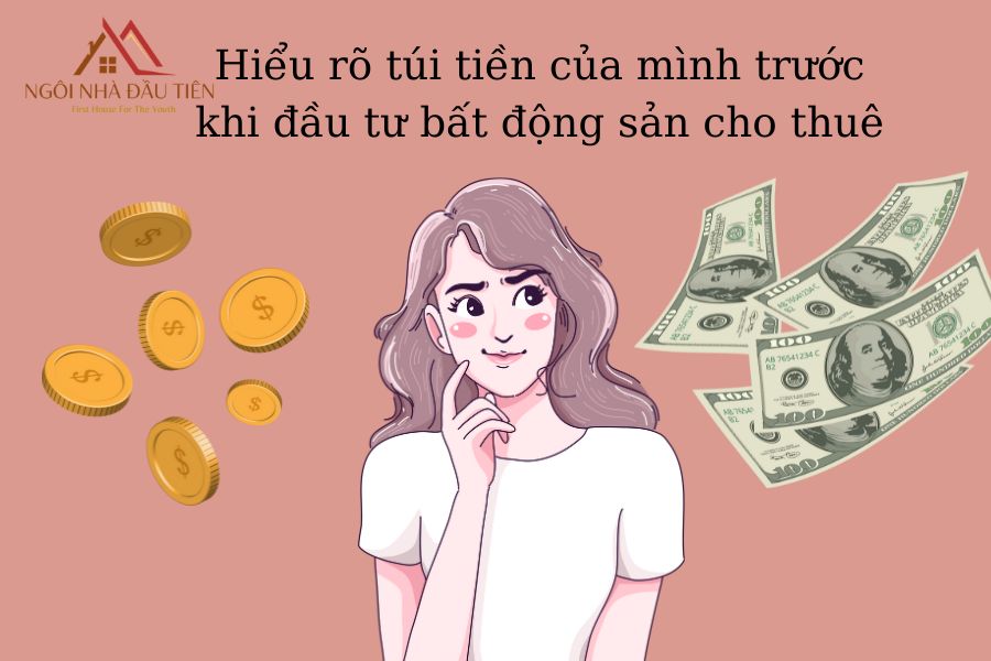 Cần hiểu rõ túi tiền của mình trước khi đầu tư bất động sản cho thuê.